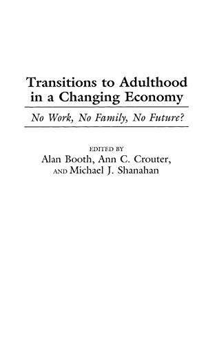 Transitions to Adulthood in a Changing Economy: No Work, No Family, No Future? (9780275962388) by Booth, Alan; Crouter, Ann C.; Shanahan, Michael J.