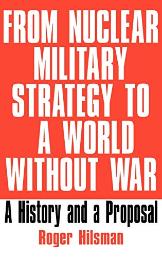 Stock image for From Nuclear Military Strategy to a World Without War : A History and a Proposal for sale by Better World Books: West