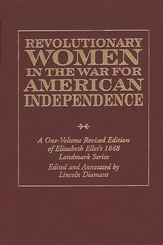 Stock image for Revolutionary Women in the War for American Independence : A One-Volume Revised Edition of Elizabeth Ellet's 1848 Landmark Series for sale by Better World Books