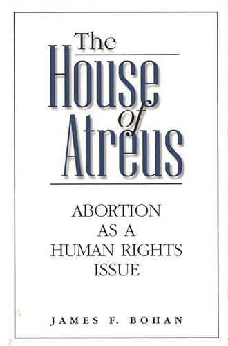 Beispielbild fr The House of Atreus: Abortion as a Human Rights Issue zum Verkauf von Wonder Book