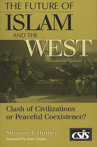 Stock image for The Future of Islam and the West : Clash of Civilizations or Peaceful Coexistence? for sale by Better World Books