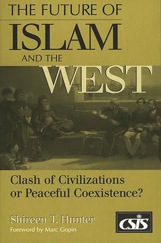 9780275962883: The Future of Islam and the West: Clash of Civilizations or Peaceful Coexistence?