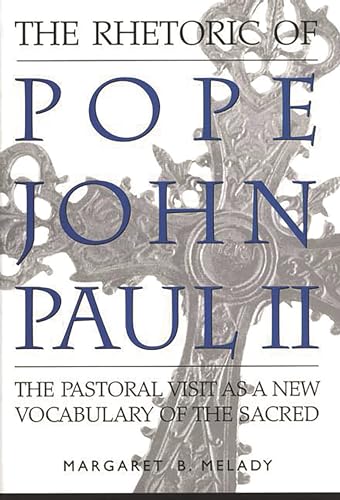 Imagen de archivo de The Rhetoric of Pope John Paul II: The Pastoral Visit as a New Vocabulary of the Sacred a la venta por medimops