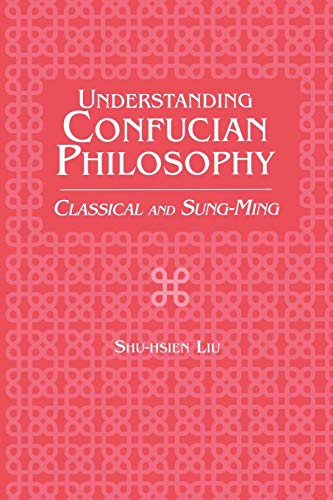 Understanding Confucian Philosophy: Classical and Sung-Ming (Contributions in Philosophy, 61) (9780275963170) by Liu, Shu-hsien