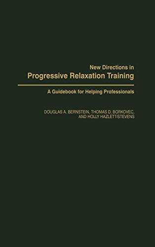 Stock image for New Directions in Progressive Relaxation Training: A Guidebook for Helping Professionals for sale by Ergodebooks