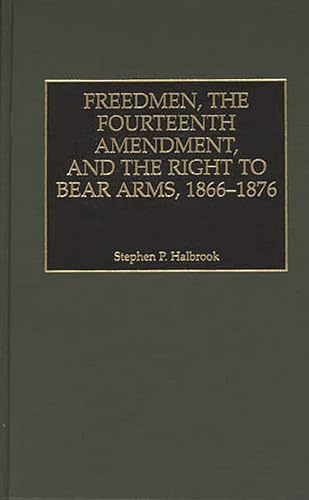 Beispielbild fr Freedmen, the Fourteenth Amendment, and the Right to Bear Arms, 1866-1876 (Literature) zum Verkauf von HPB-Red