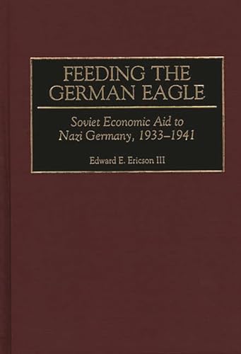 9780275963378: Feeding the German Eagle: Soviet Economic Aid to Nazi Germany, 1933-1941