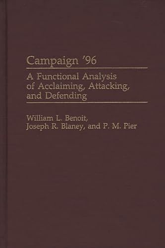 Imagen de archivo de Campaign '96: A Functional Analysis of Acclaiming, Attacking, and Defending (Praeger Studies in Political Communication) a la venta por Ergodebooks