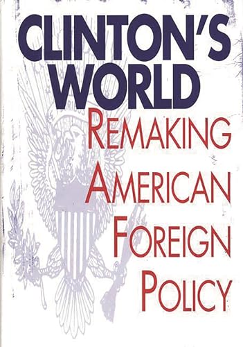 Beispielbild fr Clinton's World : Remaking American Foreign Policy zum Verkauf von Better World Books