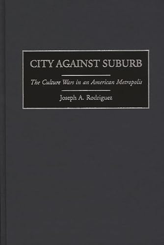 City Against Suburb: The Culture Wars in an American Metropolis (9780275964061) by Rodriguez, Joseph