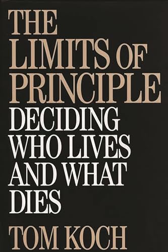 Beispielbild fr The Limits of Principle : Deciding Who Lives and What Dies zum Verkauf von Better World Books: West