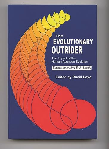 Stock image for The Evolutionary Outrider: The Impact of the Human Agent on Evolution, Essays Honouring Ervin Laszlo (Praeger Studies on the 21st Century) for sale by HPB-Red