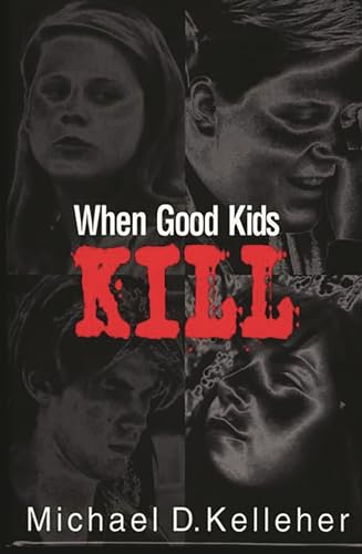 Imagen de archivo de When Good Kids Kill a la venta por Your Online Bookstore