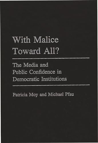 Stock image for With Malice Toward All? : The Media and Public Confidence in Democratic Institutions for sale by Better World Books Ltd
