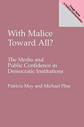 Stock image for With Malice Toward All?: The Media and Public Confidence in Democratic Institutions for sale by ThriftBooks-Atlanta