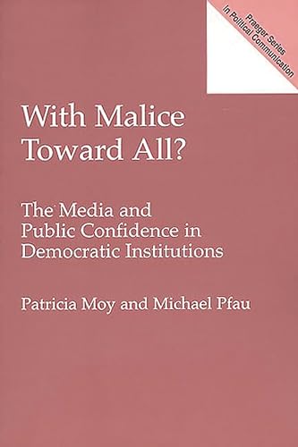 Stock image for With Malice Toward All?: The Media and Public Confidence in Democratic Institutions for sale by ThriftBooks-Atlanta