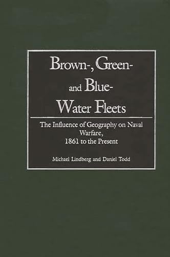 Brown-, Green- and Blue-Water Fleets: The Influence of Geography on Naval Warfare, 1861 to the Pr...