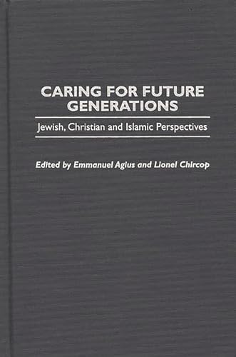 Imagen de archivo de Caring for Future Generations: Jewish, Christian and Islamic Perspectives (Praeger Studies on the 21st Century) a la venta por Lucky's Textbooks