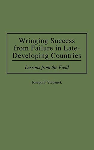 Beispielbild fr Wringing Success from Failure in Late-Developing Countries: Lessons From the Field. zum Verkauf von Kloof Booksellers & Scientia Verlag