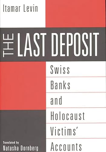 Stock image for The Last Deposit: Swiss Banks and Holocaust Victims' Accounts for sale by Lou Manrique - Antiquarian Bookseller