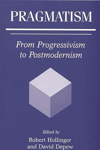 Pragmatism: From Progressivism to Postmodernism (9780275965242) by Depew, David; Hollinger, Robert