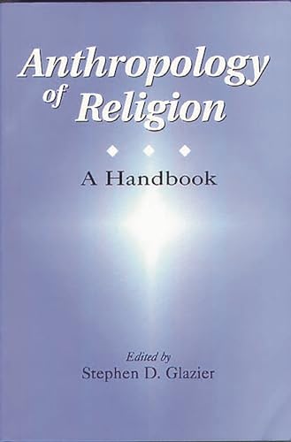 Beispielbild fr Anthropology of Religion: A Handbook zum Verkauf von PAPER CAVALIER US