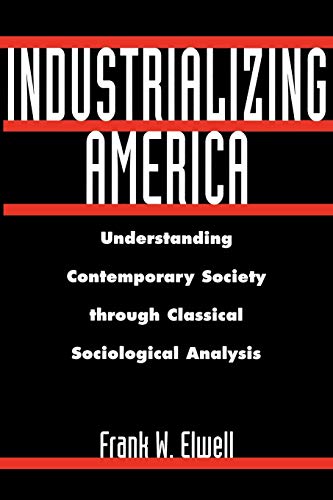 9780275965648: Industrializing America: Understanding Contemporary Society through Classical Sociological Analysis