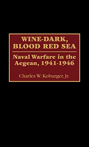 Imagen de archivo de Wine-Dark, Blood Red Sea: Naval Warfare in the Aegean, 1941-1946 a la venta por suffolkbooks