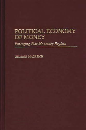 Beispielbild fr Political Economy of Money: Emerging Fiat Monetary Regime zum Verkauf von ThriftBooks-Dallas