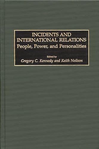 Stock image for Incidents and International Relations: People, Power, and Personalities (Praeger Studies in Diplomacy and Strategic Thought) for sale by Phatpocket Limited