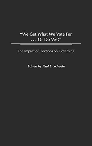 Imagen de archivo de We Get What We Vote For. Or Do We?: The Impact of Elections on Governing a la venta por Alplaus Books