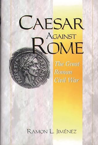 Stock image for Caesar Against Rome: The Great Roman Civil War for sale by HPB-Ruby