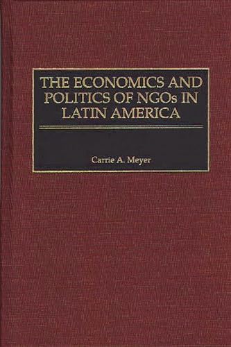 9780275966218: The Economics and Politics of NGOs in Latin America