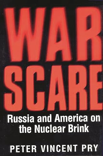 War Scare: Russia and America on the Nuclear Brink - Pry, Peter V.