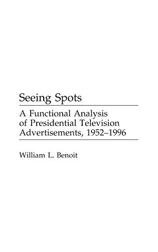 9780275966454: Seeing Spots: A Functional Analysis of Presidential Television Advertisements, 1952-1996 (Praeger Series in Political Communication)