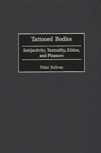 9780275966751: Tattooed Bodies: Subjectivity, Textuality, Ethics, and Pleasure