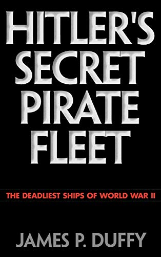 Stock image for Hitler's Secret Pirate Fleet: The Deadliest Ships of World War II for sale by HPB-Emerald