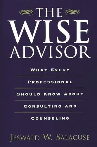 Imagen de archivo de The Wise Advisor: What Every Professional Should Know About Consulting and Counseling a la venta por Wonder Book