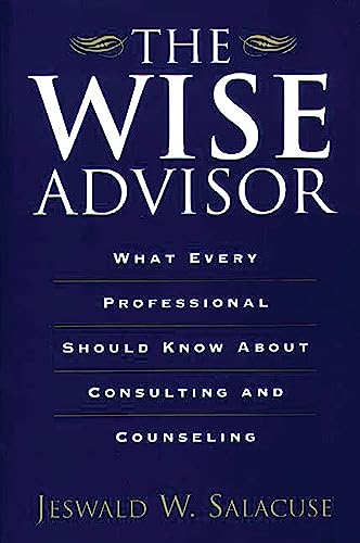 9780275967260: The Wise Advisor: What Every Professional Should Know About Consulting and Counseling