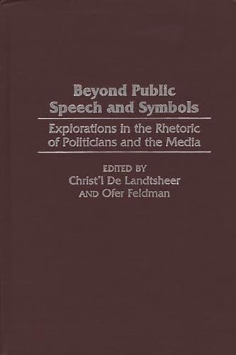Beyond Public Speech and Symbols: Explorations in the Rhetoric of Politicians and the Media (9780275967321) by Landtsheer, Christ'l De; Feldman, Ofer