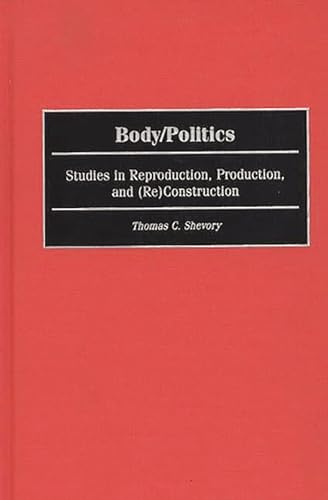 Imagen de archivo de Body/Politics: Studies in Reproduction, Production, and (Re)Construction a la venta por Lucky's Textbooks