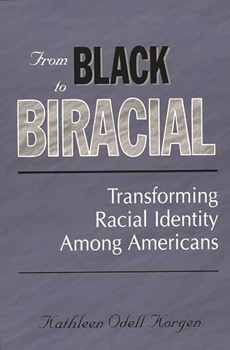 9780275967444: From Black to Biracial: Transforming Racial Identity Among Americans
