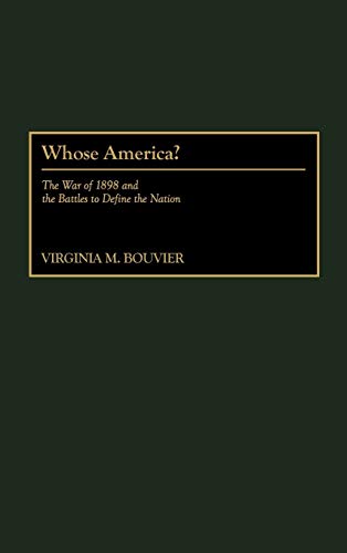 9780275967949: Whose America?: The War of 1898 and the Battles to Define the Nation