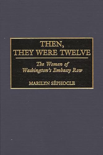 Then, They Were Twelve: The Women of Washington's Embassy Row