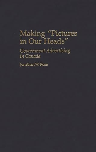 9780275968427: Making Pictures in Our Heads: Government Advertising in Canada (Praeger Series in Political Communication)