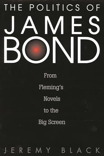 Stock image for The Politics of James Bond: From Fleming's Novels to the Big Screen for sale by WorldofBooks