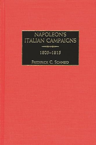 Napoleon's Italian Campaigns: 1805-1815 (9780275968755) by Schneid, Frederick C.