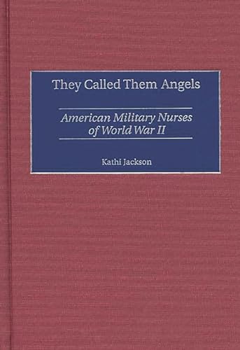 Beispielbild fr They Called Them Angels : American Military Nurses of World War II zum Verkauf von Better World Books