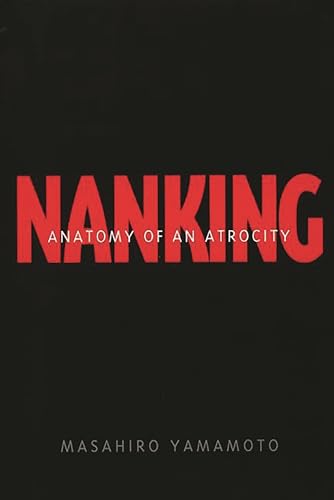 Nanking : Anatomy of an Atrocity - Yamamoto, Masahiro