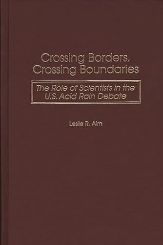 Imagen de archivo de Crossing Borders, Crossing Boundaries : The Role of Scientists in the U. S. Acid Rain Debate a la venta por Better World Books